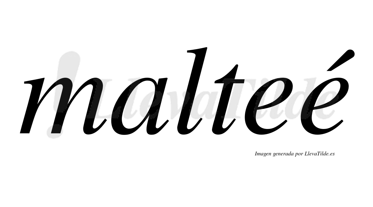 Malteé  lleva tilde con vocal tónica en la segunda "e"