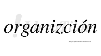 Organizción  lleva tilde con vocal tónica en la segunda «o»