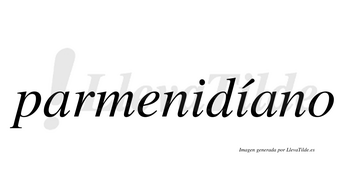 Parmenidíano  lleva tilde con vocal tónica en la segunda «i»