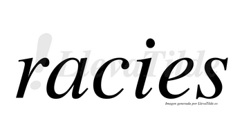 Racies  no lleva tilde con vocal tónica en la «a»