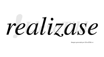 Realizase  no lleva tilde con vocal tónica en la segunda «a»