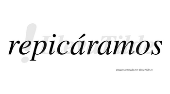 Repicáramos  lleva tilde con vocal tónica en la primera «a»