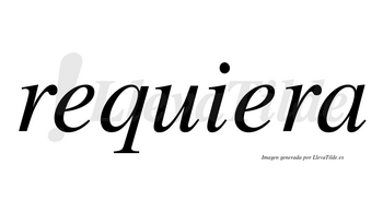 Requiera  no lleva tilde con vocal tónica en la «u»