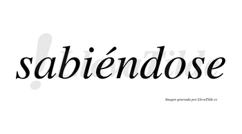 Sabiéndose  lleva tilde con vocal tónica en la primera «e»