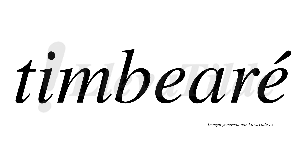 Timbearé  lleva tilde con vocal tónica en la segunda "e"