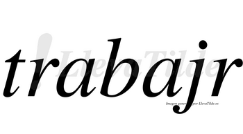 Trabajr  no lleva tilde con vocal tónica en la segunda «a»