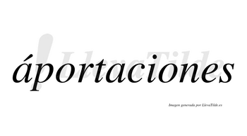 Áportaciones  lleva tilde con vocal tónica en la primera «a»