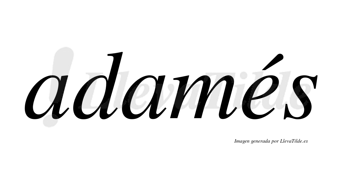 Adamés  lleva tilde con vocal tónica en la "e"
