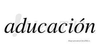 Aducación  lleva tilde con vocal tónica en la «o»