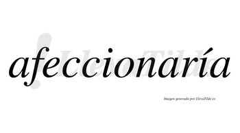 Afeccionaría  lleva tilde con vocal tónica en la segunda «i»