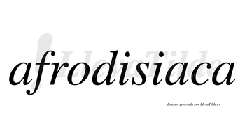 Afrodisiaca  no lleva tilde con vocal tónica en la segunda «a»