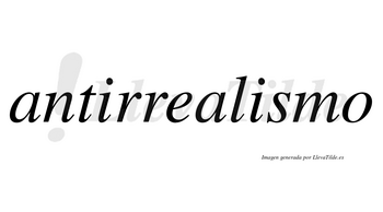 Antirrealismo no lleva tilde con vocal tónica en la segunda «i»