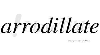 Arrodillate no lleva tilde con vocal tónica en la segunda «a»