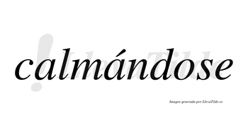 Calmándose  lleva tilde con vocal tónica en la segunda «a»