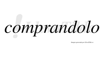 Comprandolo no lleva tilde con vocal tónica en la segunda «o»