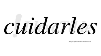 Cuidarles no lleva tilde con vocal tónica en la «a»