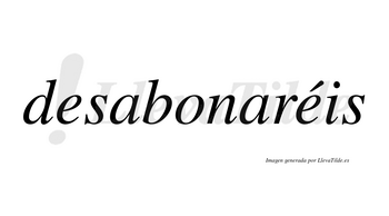 Desabonaréis  lleva tilde con vocal tónica en la segunda «e»