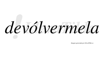 Devólvermela lleva tilde con vocal tónica en la «o»