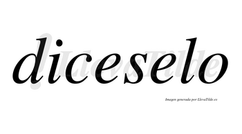 Diceselo no lleva tilde con vocal tónica en la segunda «e»