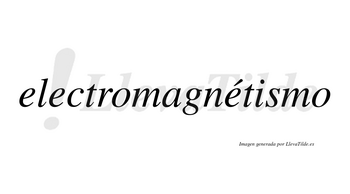 Electromagnétismo lleva tilde con vocal tónica en la tercera «e»