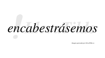 Encabestrásemos  lleva tilde con vocal tónica en la segunda «a»