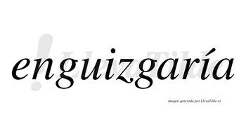 Enguizgaría  lleva tilde con vocal tónica en la segunda «i»