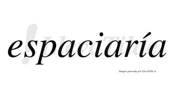 Espaciaría  lleva tilde con vocal tónica en la segunda «i»