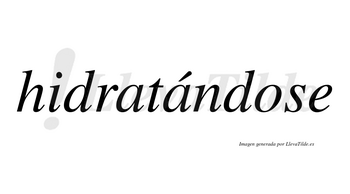 Hidratándose  lleva tilde con vocal tónica en la segunda «a»