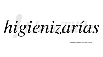 Higienizarías  lleva tilde con vocal tónica en la cuarta «i»