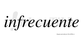 Infrecuente no lleva tilde con vocal tónica en la segunda «e»