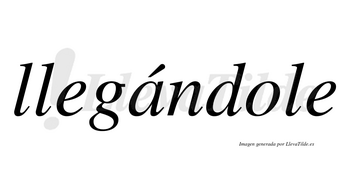 Llegándole  lleva tilde con vocal tónica en la «a»