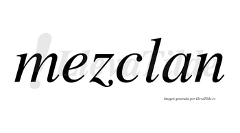 Mezclan  no lleva tilde con vocal tónica en la «e»