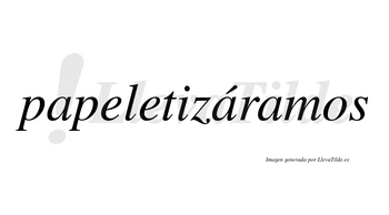 Papeletizáramos  lleva tilde con vocal tónica en la segunda «a»
