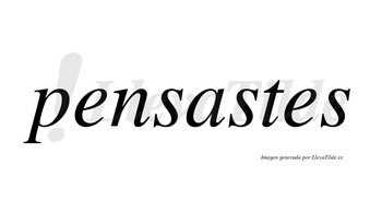 Pensastes no lleva tilde con vocal tónica en la «a»