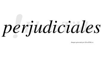 Perjudiciales  no lleva tilde con vocal tónica en la «a»