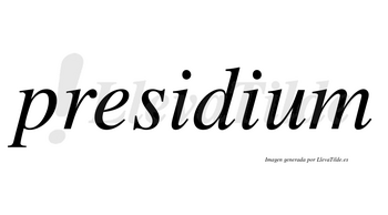 Presidium  no lleva tilde con vocal tónica en la segunda «i»