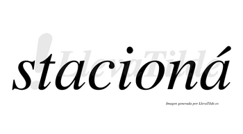 Stacioná lleva tilde con vocal tónica en la segunda «a»