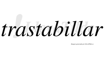 Trastabillar  no lleva tilde con vocal tónica en la tercera «a»