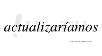 Actualizaríamos  lleva tilde con vocal tónica en la segunda «i»