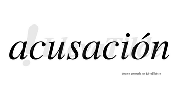 Acusación  lleva tilde con vocal tónica en la «o»