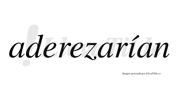 Aderezarían  lleva tilde con vocal tónica en la «i»
