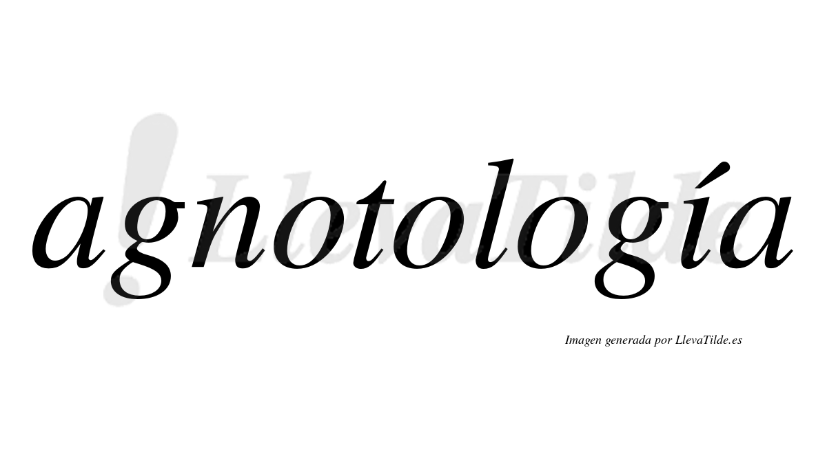 Agnotología  lleva tilde con vocal tónica en la "i"
