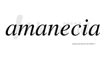 Amanecia no lleva tilde con vocal tónica en la «e»