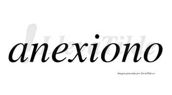 Anexiono  no lleva tilde con vocal tónica en la primera «o»