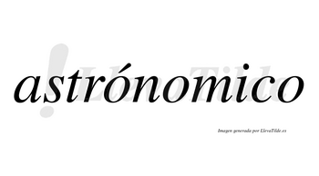Astrónomico lleva tilde con vocal tónica en la primera «o»