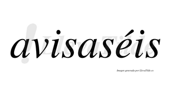 Avisaséis lleva tilde con vocal tónica en la «e»