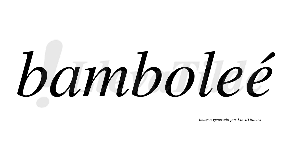 Bamboleé  lleva tilde con vocal tónica en la segunda "e"