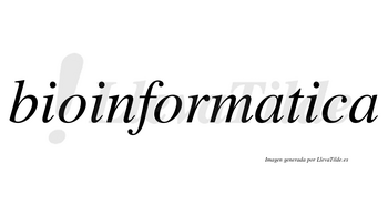 Bioinformatica no lleva tilde con vocal tónica en la tercera «i»