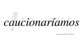 Caucionaríamos  lleva tilde con vocal tónica en la segunda «i»