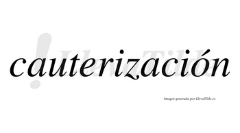 Cauterización  lleva tilde con vocal tónica en la «o»